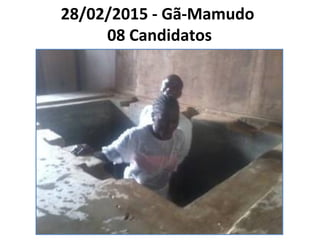 28/02/2015 - Gã-Mamudo
08 Candidatos
 