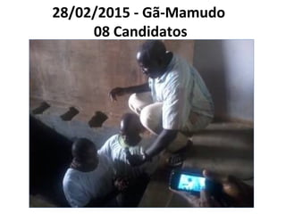 28/02/2015 - Gã-Mamudo
08 Candidatos
 