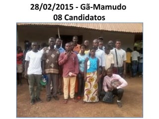 28/02/2015 - Gã-Mamudo
08 Candidatos
 