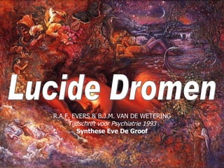 R.A.F. EVERS & B.J.M. VAN DE WETERING Tijdschrift voor Psychiatrie 1993 Synthese Eve De Groof Lucide Dromen 