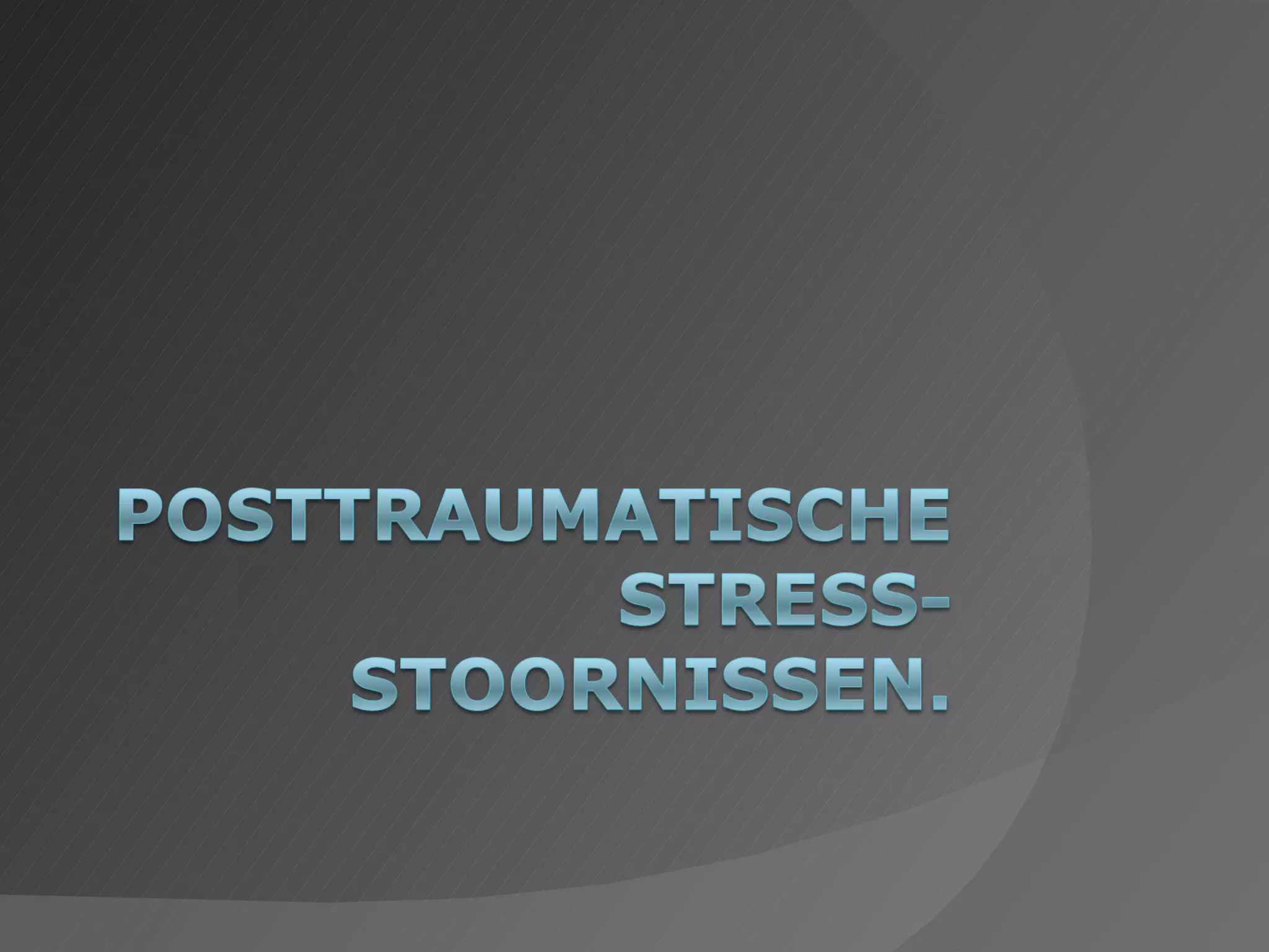 Annelies Van Damme- 1BaTpbb- Over posttraumatische stress – stoornissen