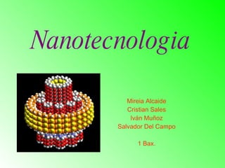 Nanotecnologia Mireia Alcaide Cristian Sales Iván Muñoz Salvador Del Campo 1 Bax. 