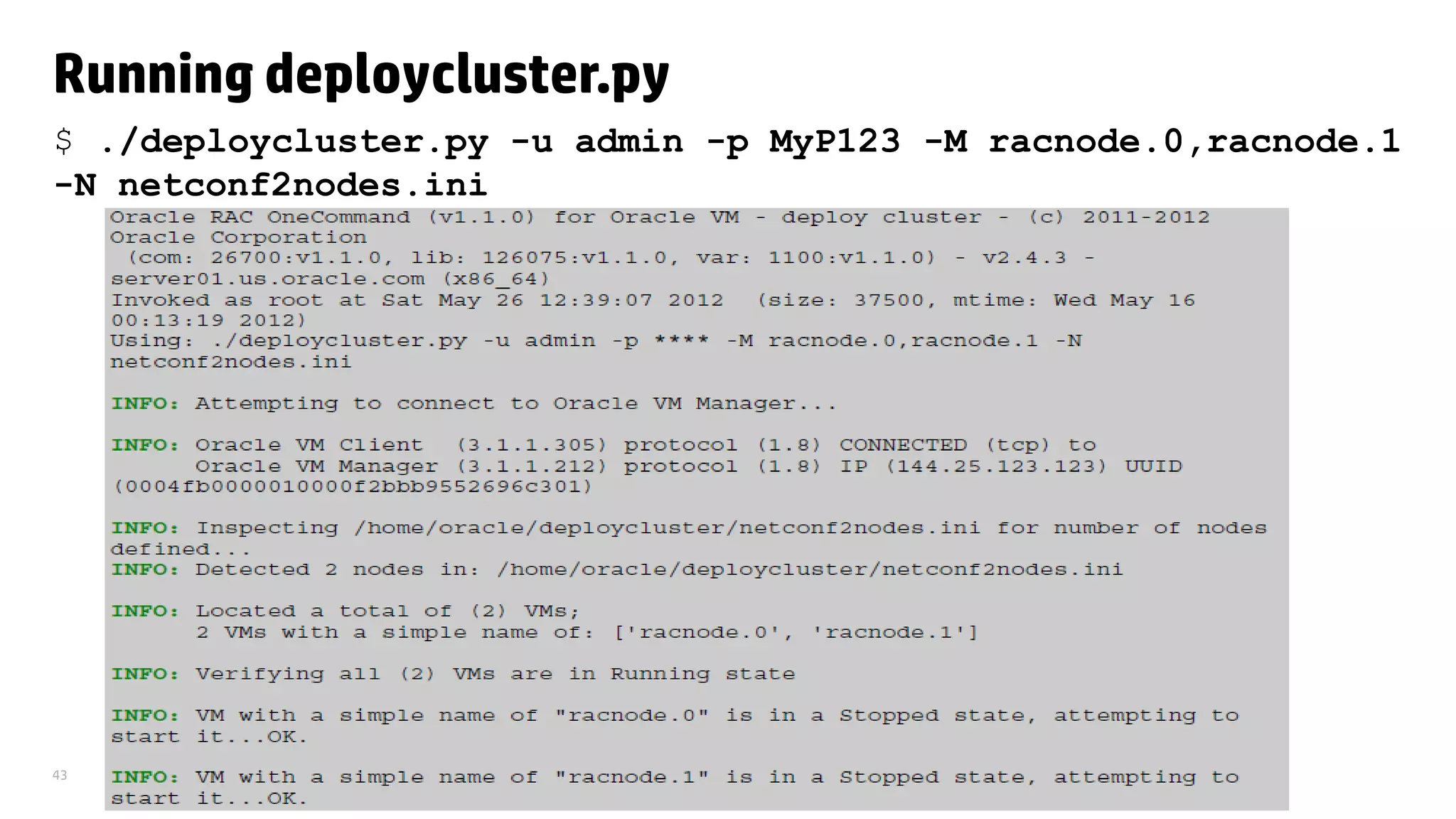 43
Running deploycluster.py
$ ./deploycluster.py -u admin -p MyP123 -M racnode.0,racnode.1
-N netconf2nodes.ini
 