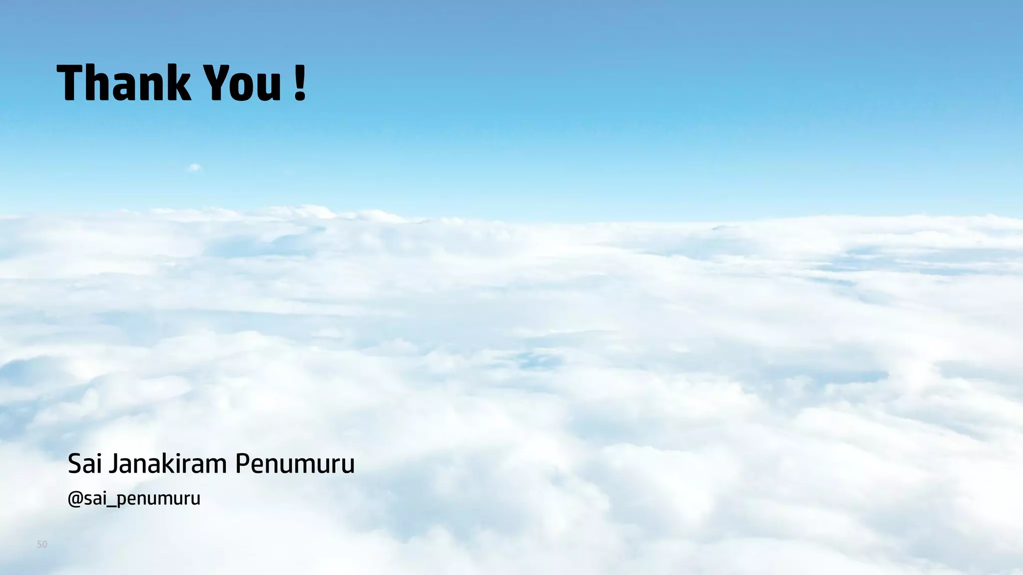 50
Thank You !
Sai Janakiram Penumuru
@sai_penumuru
 