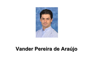 Vander Pereira de Araújo
 