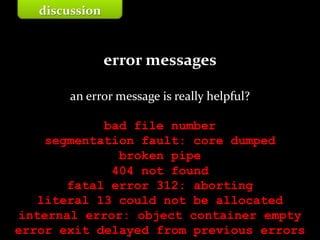 Master on Software Engineering :: Human-Computer Interaction
Dr. Sabin-Corneliu Buraga – www.purl.org/net/busaco
error messages
an error message is really helpful?
bad file number
segmentation fault: core dumped
broken pipe
404 not found
fatal error 312: aborting
literal 13 could not be allocated
internal error: object container empty
error exit delayed from previous errors
discussion
 