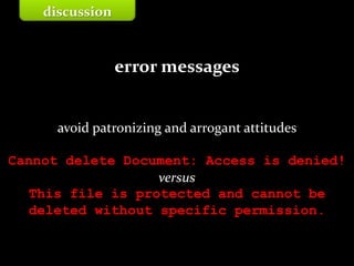 Master on Software Engineering :: Human-Computer Interaction
Dr. Sabin-Corneliu Buraga – www.purl.org/net/busaco
error messages
avoid patronizing and arrogant attitudes
Cannot delete Document: Access is denied!
versus
This file is protected and cannot be
deleted without specific permission.
discussion
 
