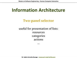 Master on Software Engineering :: Human-Computer Interaction
Dr. Sabin-Corneliu Buraga – www.purl.org/net/busaco
Information Architecture
Two-panel selector
useful for presentation of lists:
resources
categories
actions
…
 