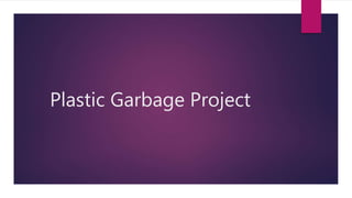 Plastic Garbage Project
 