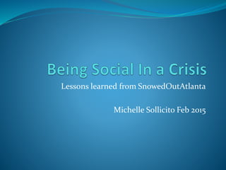 Lessons learned from SnowedOutAtlanta
Michelle Sollicito Feb 2015
 