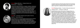 DiegoAin | Composer, Producer and Founder of Ain the
Machine | Musica Biotronica
Musica Biotronica is a musical language produced with four essential
elements: body, voice, everyday objects and technology. It is a
symbiosis of the organic and the synthetic, of sound and image in
which the author creates a unique musical experience integrating and
harmonising these different elements. Using the machines to process
the sounds of body and voice, Ain Themachine creates a new kind
AndrewWallace McCarthy | Creative Director and
Enterpreneur | Uselessness
Andrew Peter Wallace McCarthy is a designer, facilitator, entrepreneur,
innovation and creativity consultant, and educator. He has almost two
decades of international experience as an art and creative director
in multinationals and advising corporations on creativity, strategy
and innovation processes. He is an Adjunct Professor at IE and
collaborates on educational ventures with the TeamLabs, Impact Hub,
h2I, IDE, and Studio Banana. Andrew enjoys improv, speaks and
moderates at conferences, and his voice has been featured in ads and
audiobooks.
CeciliaRodríguez Alcalá | Founder & Executive Director of
Paraguay Educa | Coding for a better life
Cecilia Rodriguez Alcala is the Founder of Paraguay Educa, an
NGO that has created the first “digital city” in Paraguay through the
“One Laptop Per Child” Program and the ICT Center. As a social
entrepreneur, Cecilia is an active member in several civil society
organizations. She has set up public-private partnerships and raised
USD$4.5 million to provide laptops, training and connectivity to
10,000 underprivileged children. She also coordinated a multi-party
group of congressmen and civil-society organizations to approve the
first government trust fund for education in Paraguay “Fondo de la
Excelencia de la Educación”, which will provide USD$100 million a year
for education technology. In terms of public policies, she worked as an
advisor to the Minister of Planning, serving as a liaison for Paraguay’s
commitment to the United Nations’ Education First Initiative and ICT
Master Plan.
of auditive experience. Everyday objects abandon their ephemeral
existence to become the main characters of the music piece, what
opens a huge door to collaborate with brands and products.
 