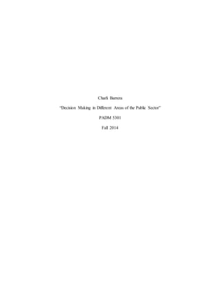 Charli Barrera
“Decision Making in Different Areas of the Public Sector”
PADM 5301
Fall 2014
 