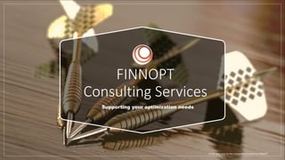 FINNOPT
Consulting Services
Supporting your optimization needs
To be used only by the reciepient directed by FINNOPT
 