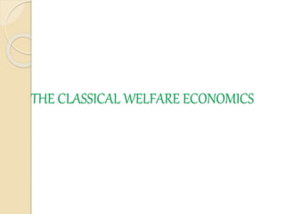 THE CLASSICAL WELFARE ECONOMICS
 