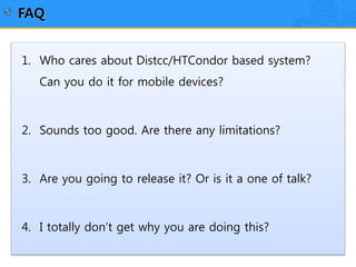 23/22
1. Who cares about Distcc/HTCondor based system?
Can you do it for mobile devices?
2. Sounds too good. Are there any...