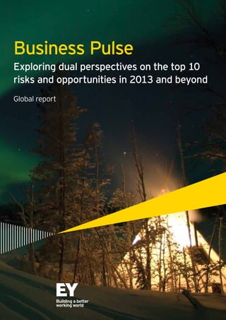 Business Pulse
Exploring dual perspectives on the top 10
risks and opportunities in 2013 and beyond
Global report
 