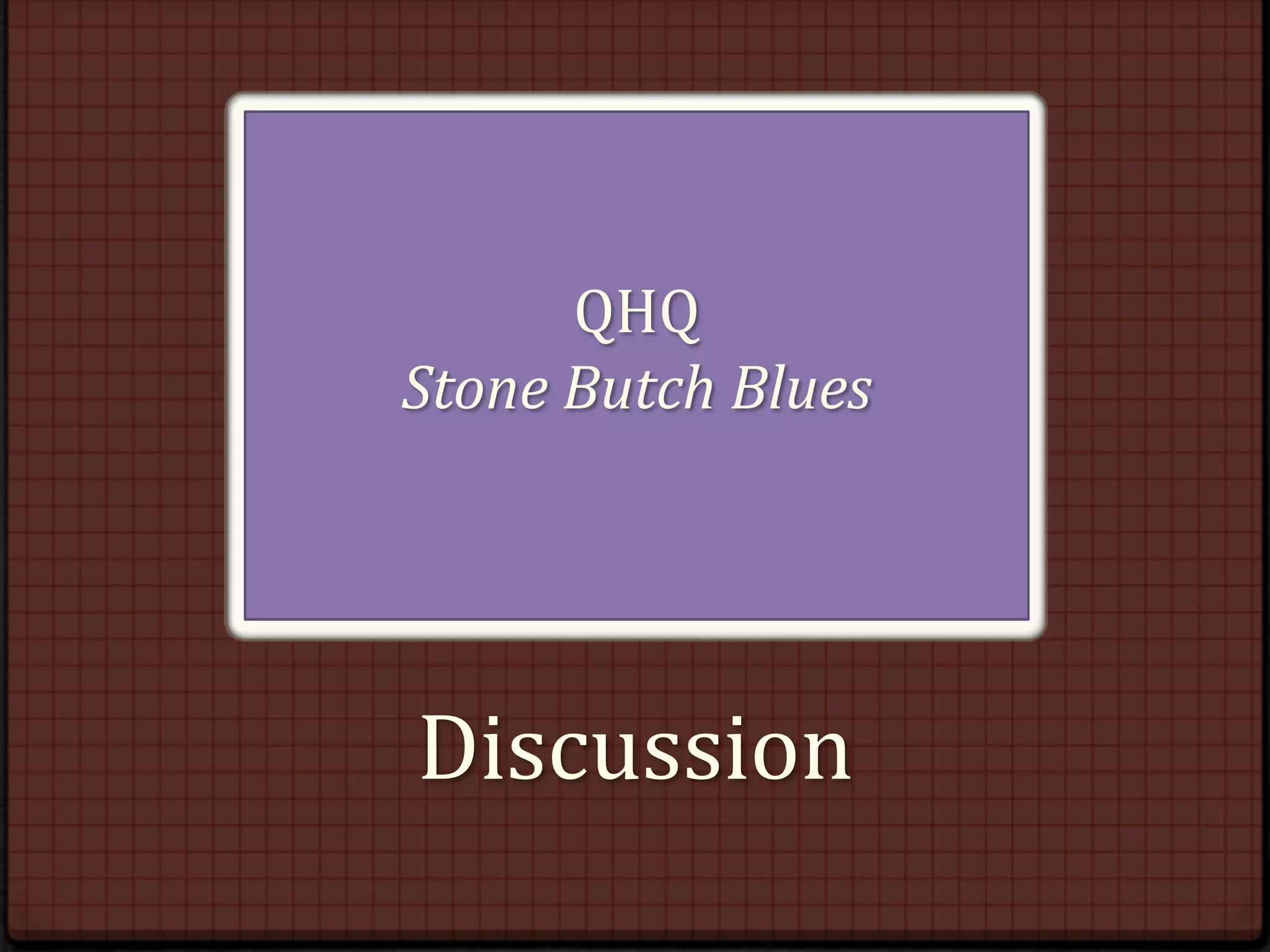 QHQ
Stone Butch Blues




Discussion
 