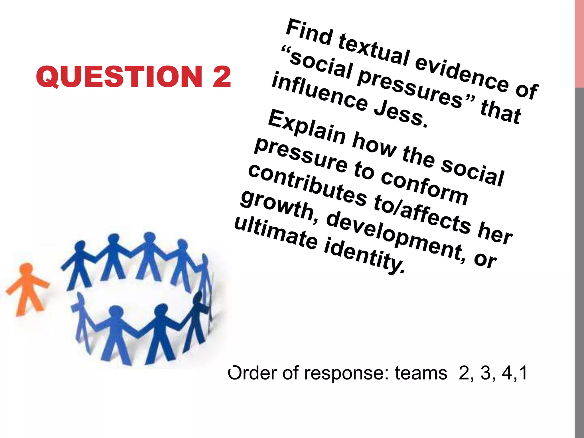 QUESTION 2
Order of response: teams 2, 3, 4,1
 