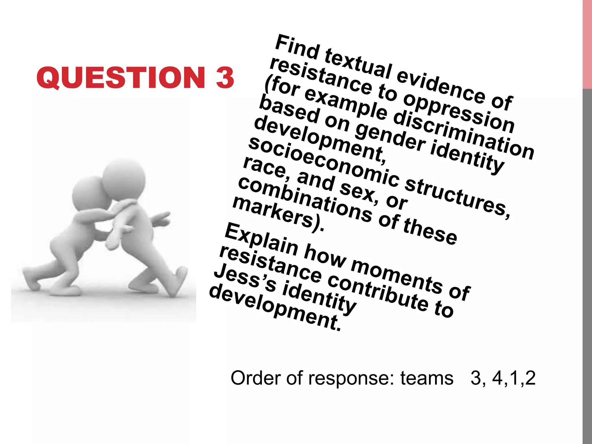 QUESTION 3
Order of response: teams 3, 4,1,2
 