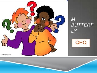 M
BUTTERF
LY

 QHQ
 