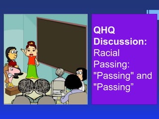 QHQ
Discussion:
Racial
Passing:
"Passing" and
"Passing‖

 