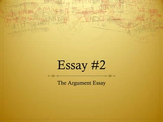 Essay #2
The Argument Essay
 