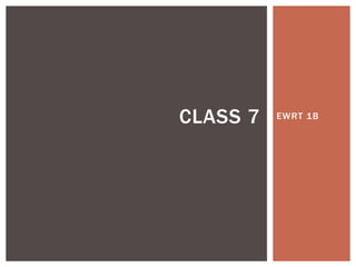 CLASS 7   EWRT 1B
 