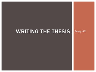 WRITING THE THESIS Essay #2
 