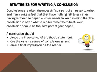 SUGGESTIONS

   ANSWER THE QUESTION      SYNTHESIZE, DON'T SUMMARIZE
   "S O W HAT ?"

Show your readers why         Don't simply repeat
this paper was important.     information from your paper.
Show them that your           They have read it. Show them
paper was meaningful          how the points you made and
and useful.                   the support and examples
                              you used were not random,
                              but fit together.
 