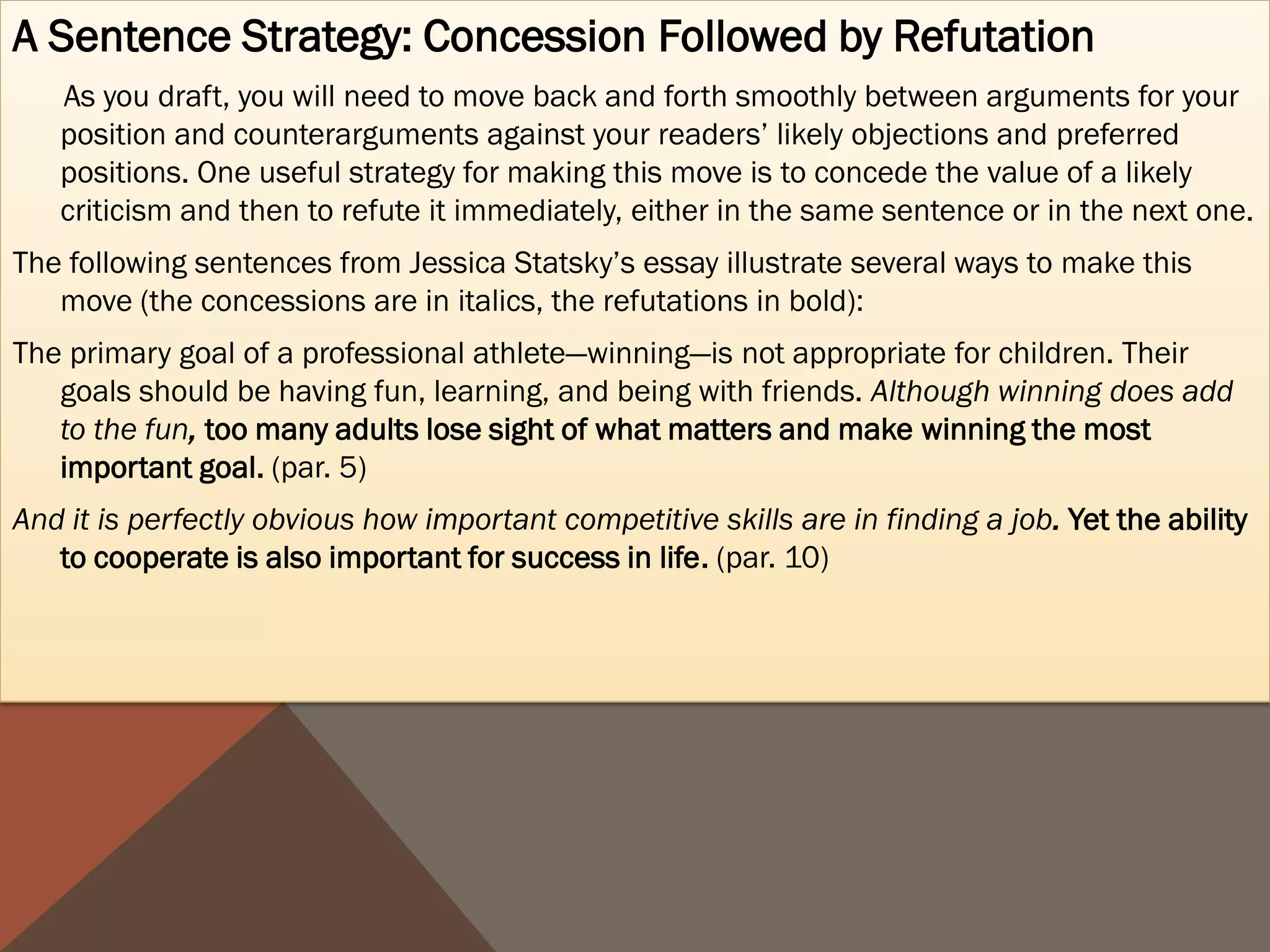 TRY REFUTING READERS’ OBJECTIONS
Now, it may be argued……
Still……..
The very act of passing……..


Though passing/ refusing to pass does……
People must not lose sight of………..


It is perfectly obvious that there are advantages/disadvantages to passing ….
Yet, _______________ is important because………….
 