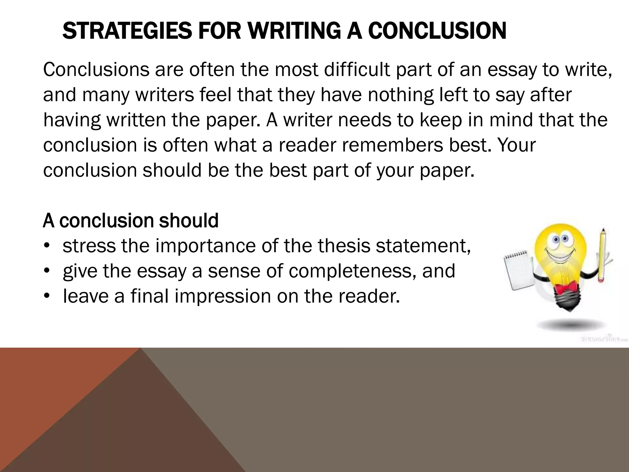 SUGGESTIONS

   ANSWER THE QUESTION      SYNTHESIZE, DON'T SUMMARIZE
   "S O W HAT ?"

Show your readers why         Don't simply repeat
this paper was important.     information from your paper.
Show them that your           They have read it. Show them
paper was meaningful          how the points you made and
and useful.                   the support and examples
                              you used were not random,
                              but fit together.
 