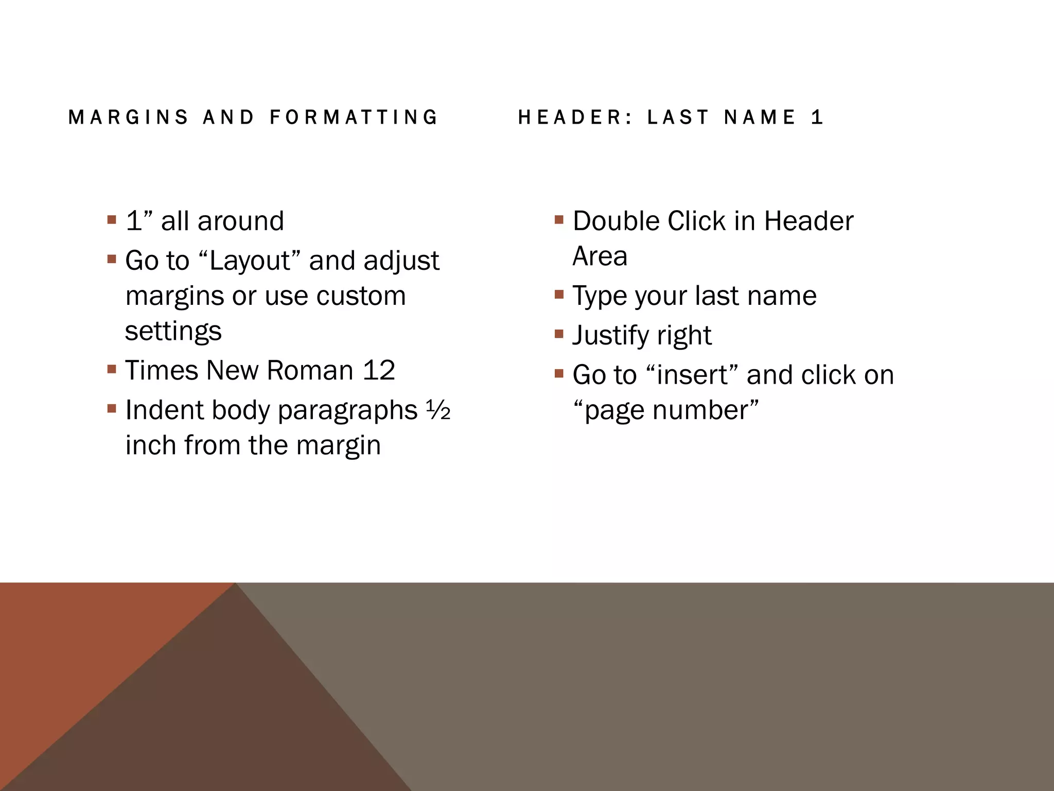 HEADING: DOUBLE SPACED   TITLE


   Your Name                Original Title (not the title
   Dr. Kim Palmore           of the essay we read)
   EWRT 1B                  No italics, bold, underline,
   15 February 2013          or quotation marks
                            Centered on the page
                            No extra spaces (just
                             double spaced after your
                             heading and before the
                             body of your text)
 