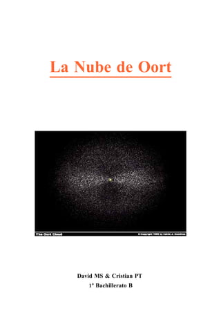 La Nube de Oort




   David MS & Cristian PT
      1º Bachillerato B
 