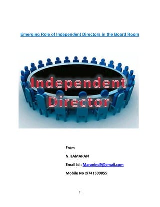 1
Emerging Role of Independent Directors in the Board Room
From
N.ILAMARAN
Email Id : Maranind9@gmail.com
Mobile No :9741699055
 