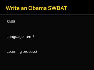 Skill?
Language Item?
Learning process?
 