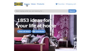 Rooms · Ideas · Products
Start typing what you are looking for … Search
1853 ideas for
your life at home
Favorites · Shopping cart
View all ideas Contribute
 