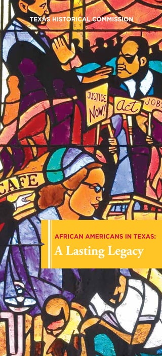1www.africanamericansintexas.com
TEXAS HISTORICAL COMMISSION
African Americans in Texas:
A Lasting Legacy
 