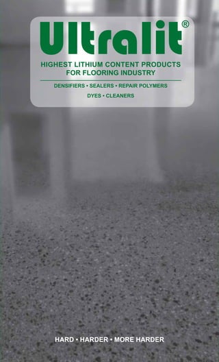 HIGHEST LITHIUM CONTENT PRODUCTS
FOR FLOORING INDUSTRY
DENSIFIERS • SEALERS • REPAIR POLYMERS
DYES • CLEANERS
HARD • HARDER • MORE HARDER
 