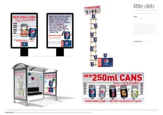 PLEASE NOTE: Out of respect to all the agencies that I’ve worked at, all work shown is confidential. Please do not copy or share. Thank you.
Pepsi
250ml Handycan
little debCONCEPTUAL DESIGNER
Art Direction Arnoldklp
The new 250ml can was brought
out by Pepsi for the kids packed
lunch market. There were more cans
in a pack - better value and less
waste because of the smaller size.
Unfortunately, these cans turned out
to be a bit of a handful!
 