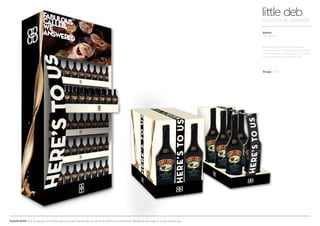 PLEASE NOTE: Out of respect to all the agencies that I’ve worked at, all work shown is confidential. Please do not copy or share. Thank you.
Baileys
POS display
little debCONCEPTUAL DESIGNER
Design WARL
Baileys wants to target a younger,
more energetic audience and wanted
this reflected in their dispay so a fresh
look added to their instore POS.
 