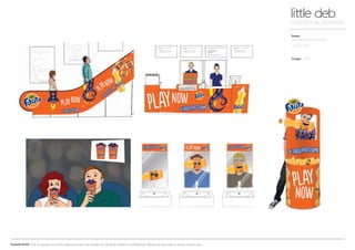 PLEASE NOTE: Out of respect to all the agencies that I’ve worked at, all work shown is confidential. Please do not copy or share. Thank you.
Fanta
On-pack photobomb fun
little debCONCEPTUAL DESIGNER
Fanta
On-pack photobomb fun
Cinema POS
Design WARL
 