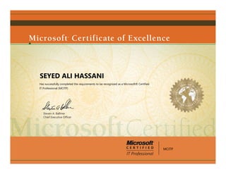 Steven A. Ballmer
Chief Executive Ofﬁcer
SEYED ALI HASSANI
Has successfully completed the requirements to be recognized as a Microsoft® Certified
IT Professional (MCITP)
MCITP
 