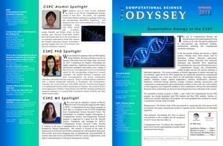 PhD graduate, Jerry S. Chen recently published
an article in the PLOS Computational Biology
Journal of June 2014. The article, “An Expanded
Notch-Delta Model Exhibiting Long-Range Patterning
and Incorporating MicroRNA Regulation,” was
featured on the cover of the publication as well. Jerry
contributed along
with SDSU faculty
and co-authors,
Joseph Mahaffy and Robert Zeller, on how
building upon classical Notch-Delta models,
the experimental data led to the formulation of
an expanded mathematical model that explains
the irregular patterning (marine invertebrate’s
spacings ranging from one cell to thirteen cells
between consecutive neurons).
T
he aim of Computational Biology and
Bioinformaticsistheunderstandingofliving
systems at all scales through the application
of data-analytical and theoretical methods,
mathematical modeling and computational
simulation techniques.
In the last decade, biology has become a digital
science. Moving away from science lead by
descriptive natural historical approaches,
reductionist biology flourished with molecular
techniques and especially DNA sequencing.
Duringthatperiod,anewareaofbiologicalsciences
– computational biology and bioinformatics
yielded insights into the cell and the workings of
individual organisms. The recent resurgence of holistic approaches to explore and study our
environments, again driven by DNA sequencing, has pushed the demand for computational
biology graduates into a new area which we call quantitative biology. These approaches
embrace computer science, applied mathematics, statistics, biochemistry, chemistry,
biophysics, molecular biology, genetics, ecology, evolution, anatomy, neuroscience, and
visualization to understand how genes and proteins combine to form cells, how cells combine
to form organisms, how organisms combine to form communities, and how the environments
that house those communities are driven by the biological processes at the heart of the systems.
The quantitative biology program at SDSU, a tract within the Computational Science PhD
program, has already graduated eight PhD students and three MSc students. Another six
students are currently studying in the program. Our recent graduates have worked in a variety
of quantitative biology fields including:
Metagenomics: The holistic study of the environment by sequencing all of the species in the
environment and using computational models to separate out the contributions of individual
organisms.
Viral genomics: Developing new tools to analyze
viral genomes to drive insights into the emergence
of novel viruses that may affect us.
Computational tools: To analyze the contraction of
heart cells to aid our understanding of cardiac health
and prevent heart disease.
SDSU
Computational Science
Graduate Programs:
PhD, Computational Science
PhD, Concentration in Statistics
Master of Science Degree
Master of Science Degree with
	 Concentration in Professional
	Applications
Contact the CSRC or Be Placed on
the Mailing List:
Computational Science
Research Center
GMCS Building, Room 206
San Diego State University
5500 Campanile Drive
San Diego, CA 92182-1245
Telephone: (619) 594-3430
csrc@mail.sdsu.edu
Give to the Computational Science
Research Center for the Graduate
Student Research Projects Fund:
Donations to the CSRC can be made in the
following ways:
By check made out to:
The SDSU Campanile Foundation
or through credit card by contacting the
Computational Science Research Center
GMCS Building, Room 206
College of Sciences
San Diego State University
5500 Campanile Drive
San Diego, CA 92182-1245
Telephone: (619) 594-3430
csrc@mail.sdsu.edu
Donate online at the following
SDSU link:
http://www.csrc.sdsu.edu/csrc/
Click on “Donate here” under
Donate to the CSRC
COMPUTATIONAL SCIENCE
ODYSSEY is published twice a year by the
Computational Science Research Center
for the faculty, friends and supporters of
San Diego State University.
Your comments, suggestions and bulletin
submissions are welcome. Please call
Parisa Plant at (619) 594-2260 or e-mail:
parisa.plant@sdsu.edu
Jose E. Castillo	 Editor-in-Chief
Parisa Plant			 Editor/Publication 		
						 	 Designer/Coordinator THE
CSRC Alumni Spotlight
O D Y S S E Y
C O M P U TAT I O N A L S C I E N C E
Executive Board
Director
Jose E. Castillo, PhD
Associate Directors
Andrew Cooksy, PhD
Satchi Venkataraman, PhD
Paul Paolini, PhD
Computer Support Coordinator
James Otto, PhD
Industry Projects Coordinator
Ezra Bejar, PhD
CSRC Advisory Board
John Newsam, Chair
	 Tioga Research, Inc.
Gary Fogel
	 Natural Selection, Inc.
Mark E. Pflieger
	 Source Signal Imaging, Inc.
Bill Bartling
SR2020, Inc.
Bob Parker
SPAWAR
Scott Kahn
Illumina, Inc.
Victor Pereyra
Stanford University
Antonio Redondo
Los Alamos National Laboratory
SPRING
2015
In This Issue
Quantitative Biology.........Page 1
Director’s Corner..............Page 2
Pan-American Workshop.Page 3
Student Spotlights.............Page 4
Q u a n t i t a t i v e B i o l o g y c o n t i n u e d o n P a g e 3 . . .
After receiving her Bachelor’s degree in Physics
from UCSD, Priscilla Kelly began her MS studies
in SDSU’s Computational Science degree program in
2014. She is a recipient of the S-STEM Scholarship
from Computational Science Research Center. The
Scholarships for Graduate Student Participation in
Computational Science and Engineering Research
program is supported by a grant from the National
Science Foundation and managed by SDSU’s
Computational Science Research Center. Priscilla
is working in the area of nanophotonics in the research group of Professor
Kuznetsova, Physics Department. Her research is focused on the study of
nanolayeredAl:ZnO/ZnO andAl/SiO2 metamaterials with hyperbolic dispersion.
This recently discovered intriguing class of metamaterials could potentially be
used for nano-laser devices and ultrafast LEDS for a variety of applications, from
optical communications to biological nanoparticles sensing.
CSRC PhD Spotlight
CSRC MS Spotlight
We are pleased to announce that our PhD student,
Rong Zablocki, has been selected to receive an
Inamori Fellowship from San Diego State University
for 2015. Competition for Inamori Fellowships are
highly competitive. Applicants represent both masters
and doctoral candidates from almost every college of
the University. Each application was first reviewed and
ranked by the corresponding college-level research
committee. The Student Research Committee took
those recommendations into serious consideration
when they selected the final ten recipients. Rong is a multidisciplinary statistician
with a medical background interested in biostatistics and bioinformatics.
Currently, she is in her third year of the SDSU and CGU Joint Doctoral Program
in Computational Science with a concentration in Statistics. Her research focuses
on the application of Markov Chain Monte Carlo (MCMC) methods and Bayesian
statistical inferences in Genome-Wide Association Studies (GWAS) and other
health related studies.
Quantitative Biology at the CSRC
 