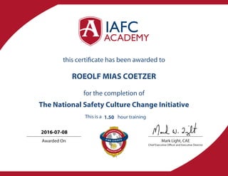 Mark Light, CAE
Chief Executive Officer and Executive Director
Awarded On
this certificate has been awarded to
for the completion of
This is a hour training
ROEOLF MIAS COETZER
The National Safety Culture Change Initiative
1.50
2016-07-08
 
