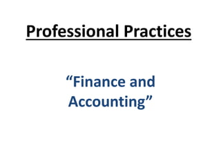 Professional Practices
“Finance and
Accounting”
 