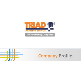Trade Marketing | Simplified
Company Profile
 