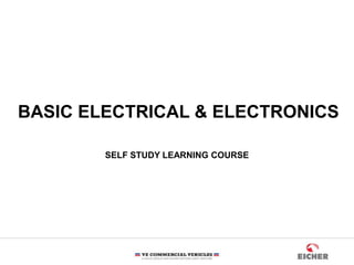 BASIC ELECTRICAL & ELECTRONICS
SELF STUDY LEARNING COURSE
 