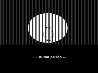 ... numa prisão ...
 