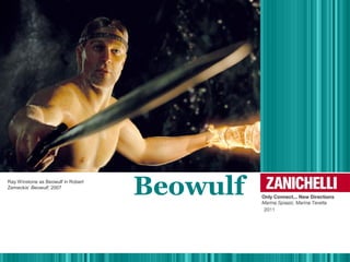 BeowulfRay Winstone as Beowulf in Robert
Zemeckis’ Beowulf, 2007
 