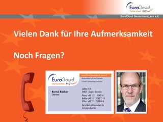 EuroCloud Deutschland_eco e.V.EuroCloud Deutschland_eco e.V.
Vielen Dank für Ihre Aufmerksamkeit
Noch Fragen?
 